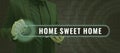 Text caption presenting Home Sweet Home. Concept meaning Welcome back pleasurable warm, relief, and happy greetings
