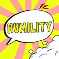 Text sign showing Humility. Word Written on being Humble is a Virtue not to Feel overly Superior