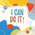 Inspiration showing sign I Can Do It. Concept meaning ager willingness to accept and meet challenges good attitude