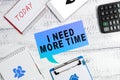 Inspiration showing sign I Need More Time. Business showcase needing extra hours to finish a job exhausted tired Royalty Free Stock Photo