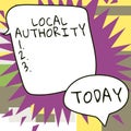 Text sign showing Local Authority. Concept meaning the group of people who govern an area especially a city