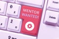 Inspiration showing sign Mentor Wanted. Business concept finding someone who can guide oneself to attain success