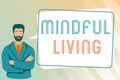 Inspiration showing sign Mindful Living. Business idea Fully aware and engaged on something Conscious and Sensible Man Royalty Free Stock Photo