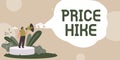 Inspiration showing sign Price Hike. Concept meaning sum of values that customer gives up to gain the benefits of having