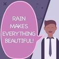 Inspiration showing sign Rain Makes Everything Beautiful. Business overview raining creates earth a wonderful place