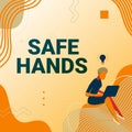 Inspiration showing sign Safe Hands. Concept meaning Ensuring the sterility and cleanliness of the hands for