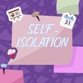 Inspiration showing sign Self Isolation. Internet Concept promoting infection control by avoiding contact with the