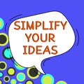 Text sign showing Simplify Your Ideas. Conceptual photo make simple or reduce things to basic essentials