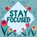 Handwriting text Stay Focused. Business concept Be attentive Concentrate Prioritize the task Avoid distractions