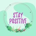 Inspiration showing sign Stay Positive. Internet Concept Engage in Uplifting Thoughts Be Optimistic and Real