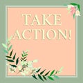 Text sign showing Take Action. Concept meaning do something official or concerted to achieve aim with problem