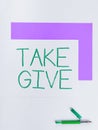 Sign displaying Take Give. Business idea The exchange of mutual compromise or concession Compromise