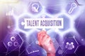 Inspiration showing sign Talent Acquisition. Business approach process of finding and acquiring skilled human labor Hand