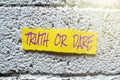 Inspiration showing sign Truth Or Dare. Word Written on Tell the actual facts or be willing to accept a challenge