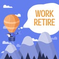 Inspiration showing sign Work Retire. Business approach carrying on working or getting a pension Choose End Leave Job