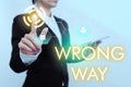 Inspiration showing sign Wrong Way. Conceptual photo taking an unsuitable or undesirable manners or direction Woman In