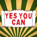 Inspiration showing sign Yes You Can. Business concept Positivity Encouragement Persuade Dare Confidence Uphold