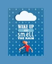 Inspirational card, vector illustration. Motivational poster with text wake up and smell the rain. Happy man enjoys