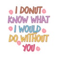 Inspirational cute donut quote in funky style. Vector design.