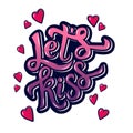 Let's kiss. Inspirational hand lettering motivation poster for Valentines Day.