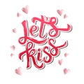 Let's kiss. Inspirational hand lettering motivation poster for Valentines Day.