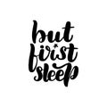 But first sleep