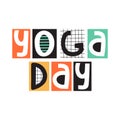 Inspirational inscription. Stylish typography slogan design `yoga day` sign. Yoga lettering phrase.