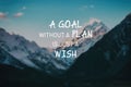 Life quotes - A goal without a plan is just a wish