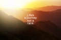 Life quotes - Life`s a journey not a race