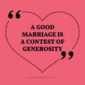 Inspirational love marriage quote. A good marriage is a contest