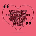 Inspirational love marriage quote. Love is always bestowed as a