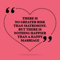 Inspirational love marriage quote. There is no greater risk than