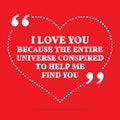 Inspirational love quote. I love you because the entire universe