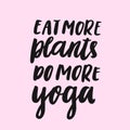 Inspirational motivating inscription: Eat more plants do more yoga.