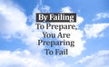 Inspirational motivating quote By failing to prepare, you are preparing to fail on sky background. Royalty Free Stock Photo