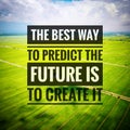 Inspirational motivating quotes on nature background. The best way to predict the future is to create it. Royalty Free Stock Photo