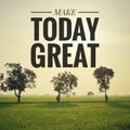 Inspirational motivating quotes on nature background. Make great today!