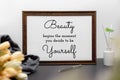 Inspirational and motivation beauty and life quote on wood frame.