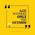 Inspirational motivational quote. Age withers only the outside. Royalty Free Stock Photo
