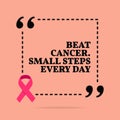 Inspirational motivational quote. Beat cancer. Small steps every day