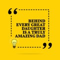 Inspirational motivational quote. Behind every great daughter is a truly amazing dad