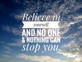 Inspirational motivational quote - Believe in yourself. And no one and nothing can stop you. On background of  bright blue sky. Royalty Free Stock Photo