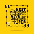 Inspirational motivational quote. The best inheritance a parent
