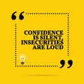 Inspirational motivational quote. Confidence is silent, insecurities are loud. Royalty Free Stock Photo