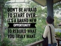 Inspirational motivational quote - Do not afraid to start over. It is a brand new opportunity to rebuild what you truly want. With Royalty Free Stock Photo