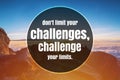 Inspirational and Motivational Quote. Don`t Limit Your Challenges, Challenge Your Limits Royalty Free Stock Photo
