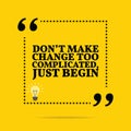 Inspirational motivational quote. Don`t make change too complica