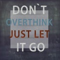 Inspirational Motivational quote - Don`t over think just let it go