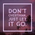Inspirational Motivational quote `Don`t overthink just let it go` Royalty Free Stock Photo