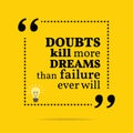 Inspirational motivational quote. Doubts kill more dreams than f Royalty Free Stock Photo